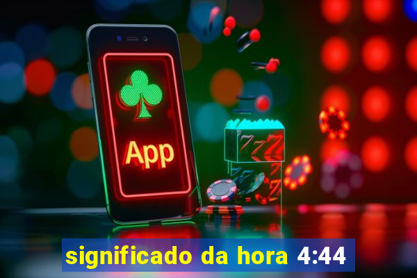 significado da hora 4:44